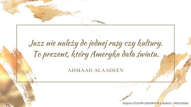 Jazz nie należy do jednej rasy czy kultury. To prezent, który Ameryka dała światu.