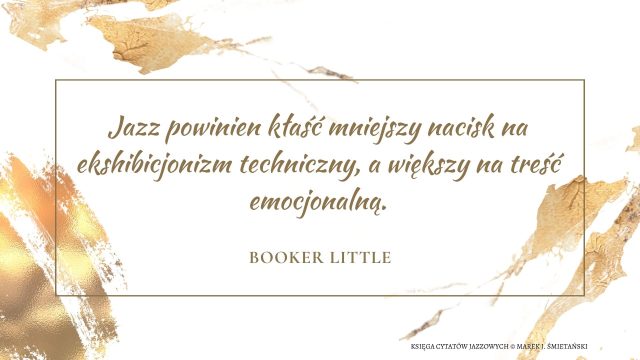 Jazz powinien kłaść mniejszy nacisk na ekshibicjonizm techniczny, a większy na treść emocjonalną.