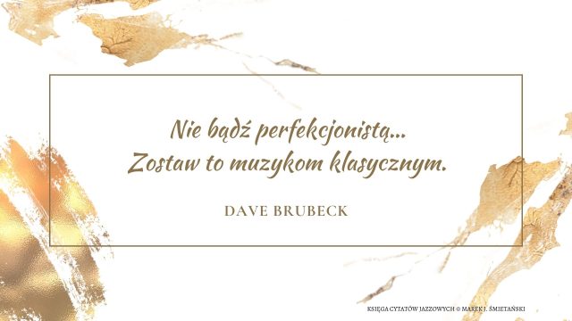 Nie bądź perfekcjonistą… Zostaw to muzykom klasycznym.